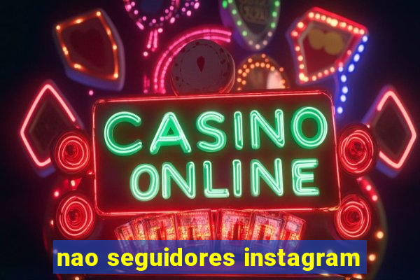 nao seguidores instagram